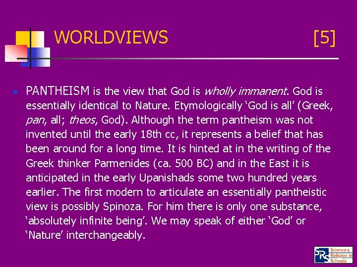 WORLDVIEWS n [5] PANTHEISM is the view that God is wholly immanent. God is