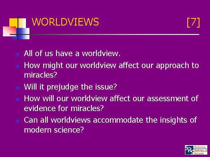 WORLDVIEWS n n n [7] All of us have a worldview. How might our
