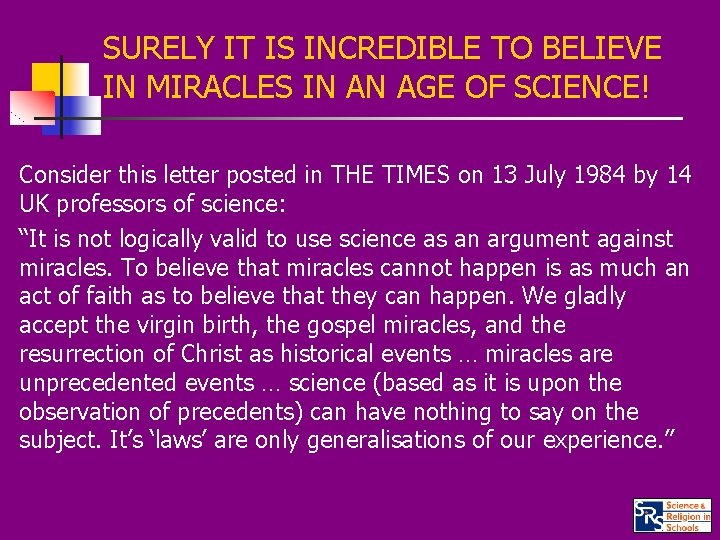 SURELY IT IS INCREDIBLE TO BELIEVE IN MIRACLES IN AN AGE OF SCIENCE! Consider