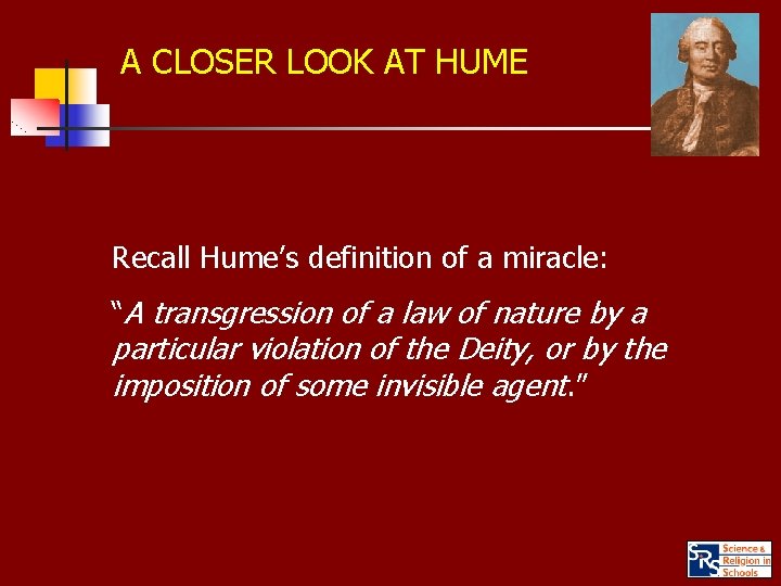 A CLOSER LOOK AT HUME Recall Hume’s definition of a miracle: “A transgression of