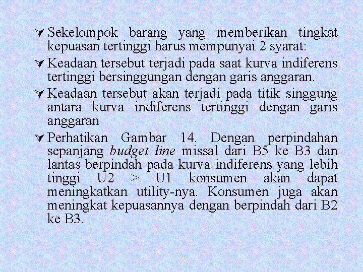 Ú Sekelompok barang yang memberikan tingkat kepuasan tertinggi harus mempunyai 2 syarat: Ú Keadaan