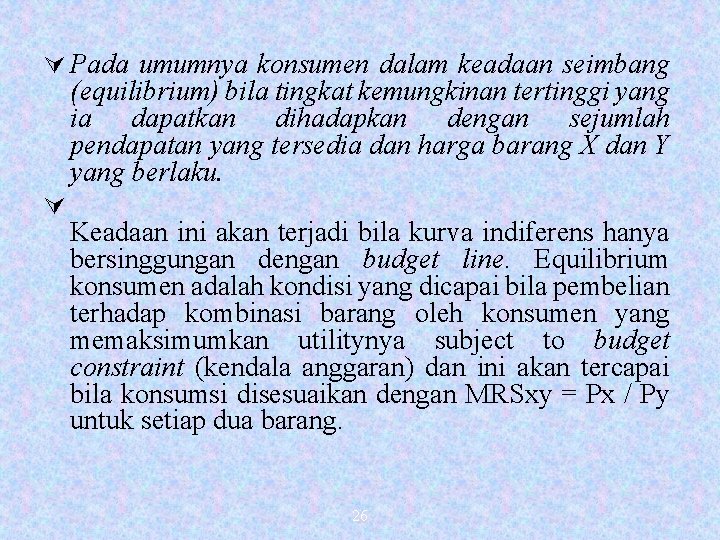 Ú Pada umumnya konsumen dalam keadaan seimbang (equilibrium) bila tingkat kemungkinan tertinggi yang ia