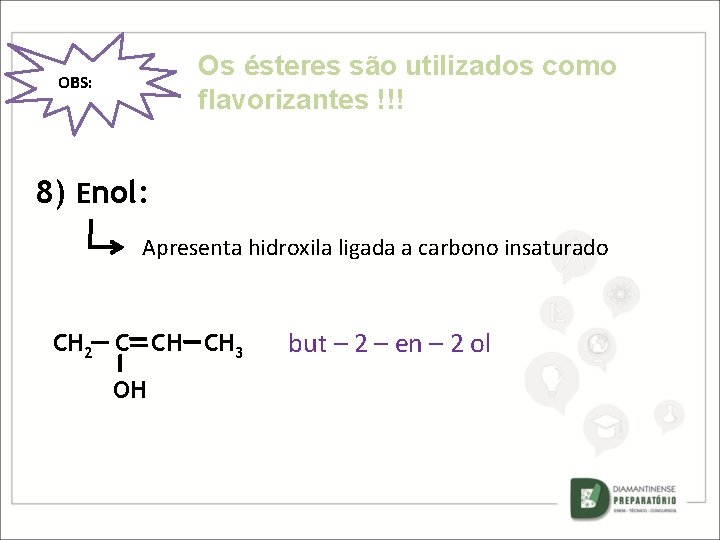 Os ésteres são utilizados como flavorizantes !!! OBS: 8) Enol: Apresenta hidroxila ligada a