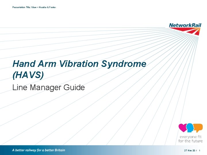 Presentation Title: View > Header & Footer Hand Arm Vibration Syndrome (HAVS) Line Manager