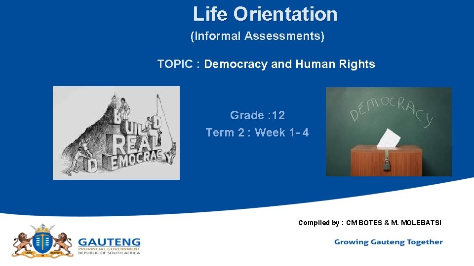 Life Orientation (Informal Assessments) TOPIC : Democracy and Human Rights Grade : 12 Term