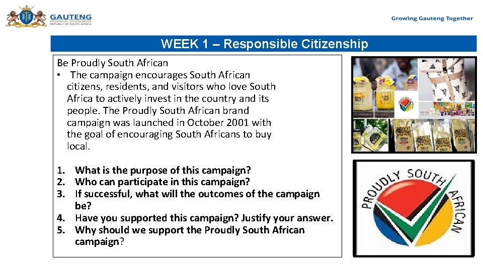 WEEK 1 – Responsible Citizenship Be Proudly South African • The campaign encourages South