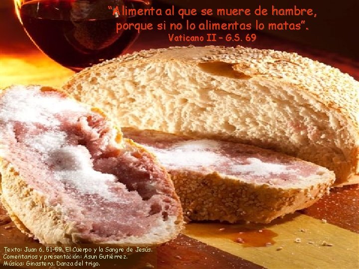 “Alimenta al que se muere de hambre, porque si no lo alimentas lo matas”.