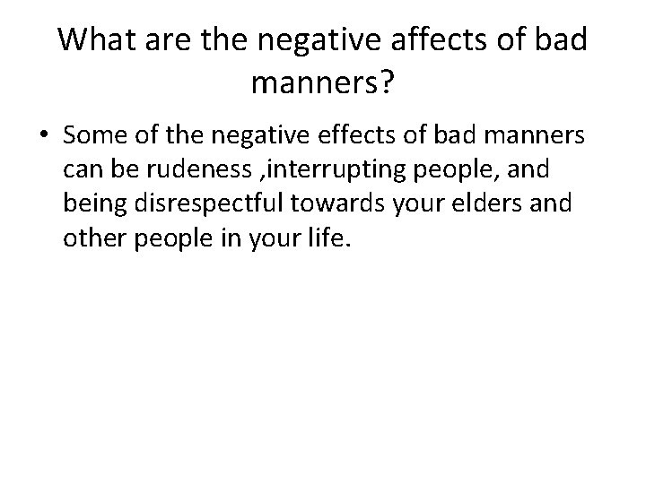 What are the negative affects of bad manners? • Some of the negative effects