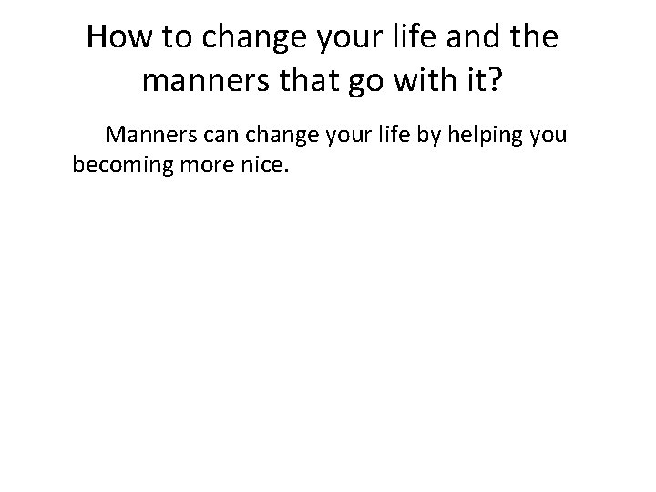 How to change your life and the manners that go with it? Manners can