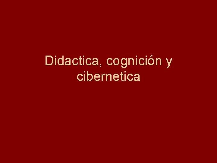 Didactica, cognición y cibernetica 