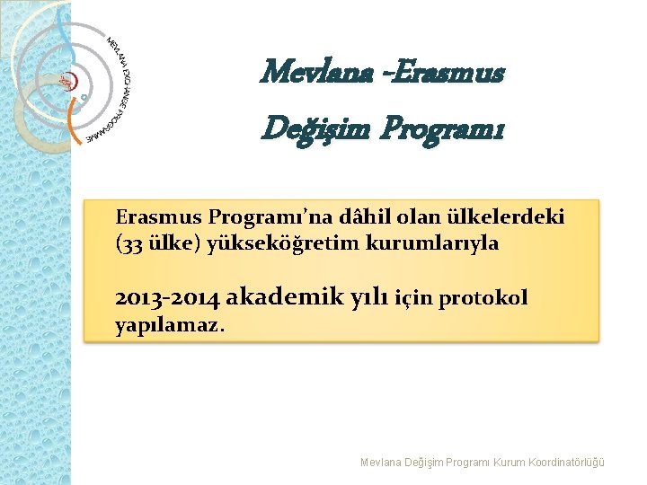 Mevlana -Erasmus Değişim Programı Erasmus Programı’na dâhil olan ülkelerdeki (33 ülke) yükseköğretim kurumlarıyla 2013