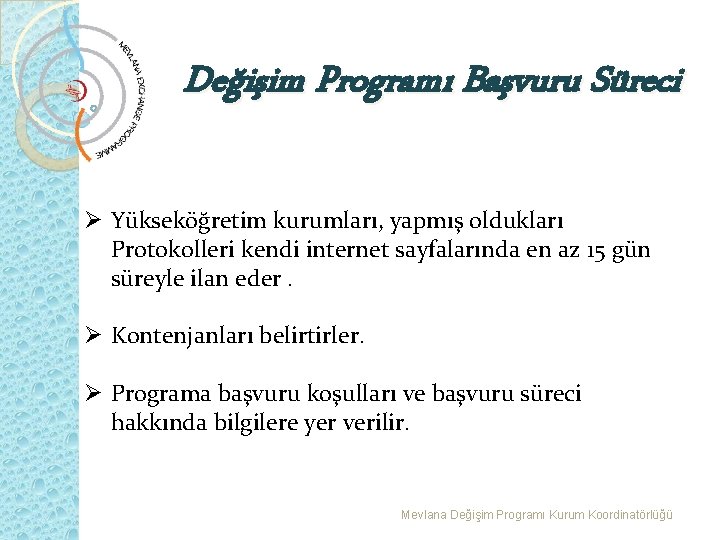 Değişim Programı Başvuru Süreci Ø Yükseköğretim kurumları, yapmış oldukları Protokolleri kendi internet sayfalarında en