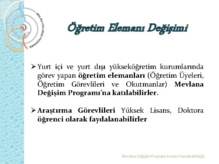 Öğretim Elemanı Değişimi Ø Yurt içi ve yurt dışı yükseköğretim kurumlarında görev yapan öğretim