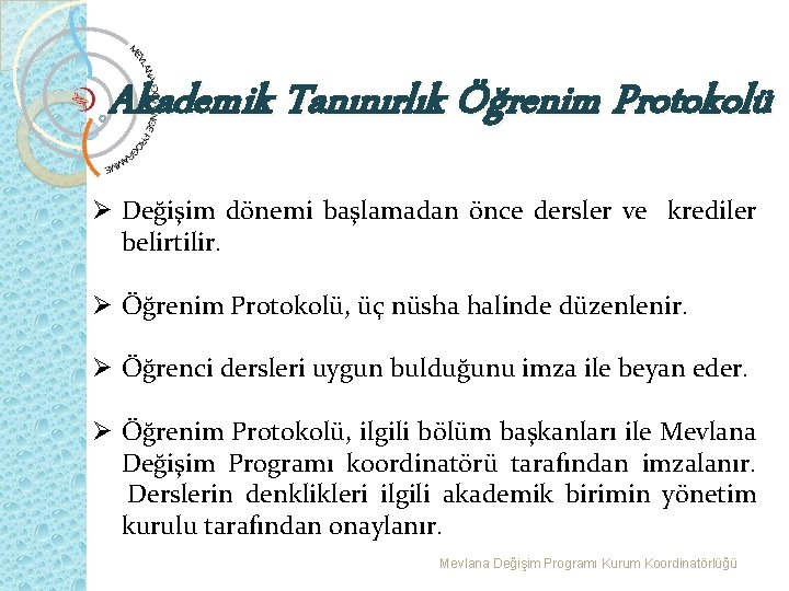 Akademik Tanınırlık Öğrenim Protokolü Ø Değişim dönemi başlamadan önce dersler ve krediler belirtilir. Ø
