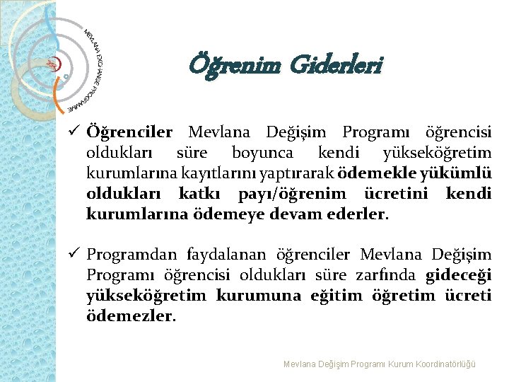 Öğrenim Giderleri ü Öğrenciler Mevlana Değişim Programı öğrencisi oldukları süre boyunca kendi yükseköğretim kurumlarına