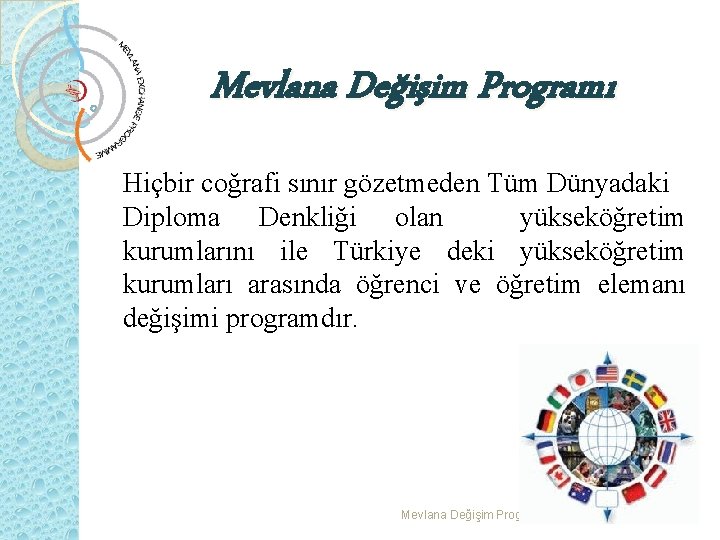 Mevlana Değişim Programı Hiçbir coğrafi sınır gözetmeden Tüm Dünyadaki Diploma Denkliği olan yükseköğretim kurumlarını