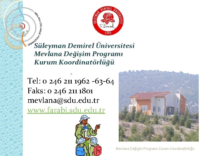 Süleyman Demirel Üniversitesi Mevlana Değişim Programı Kurum Koordinatörlüğü ? Tel: 0 246 211 1962