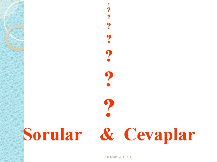 ? ? Sorular & Cevaplar 18 Mart 2013 Salı 