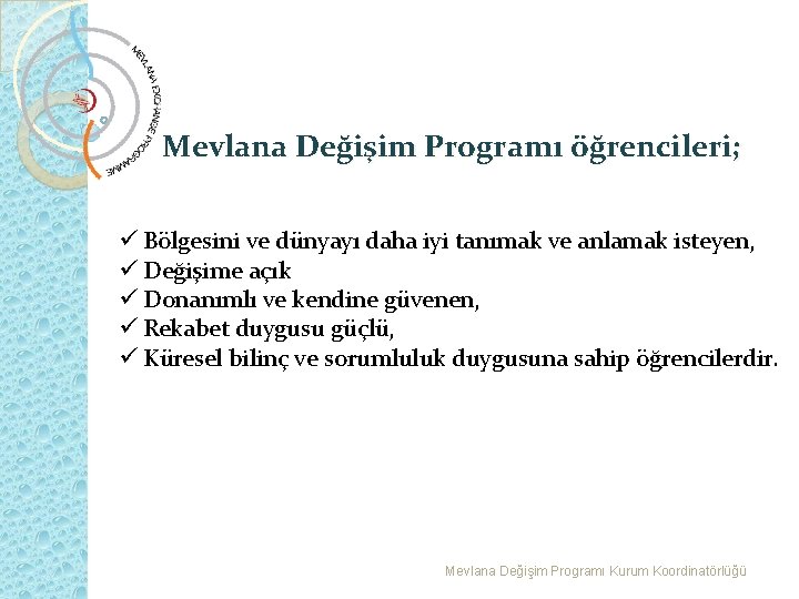 Mevlana Değişim Programı öğrencileri; ü Bölgesini ve dünyayı daha iyi tanımak ve anlamak isteyen,