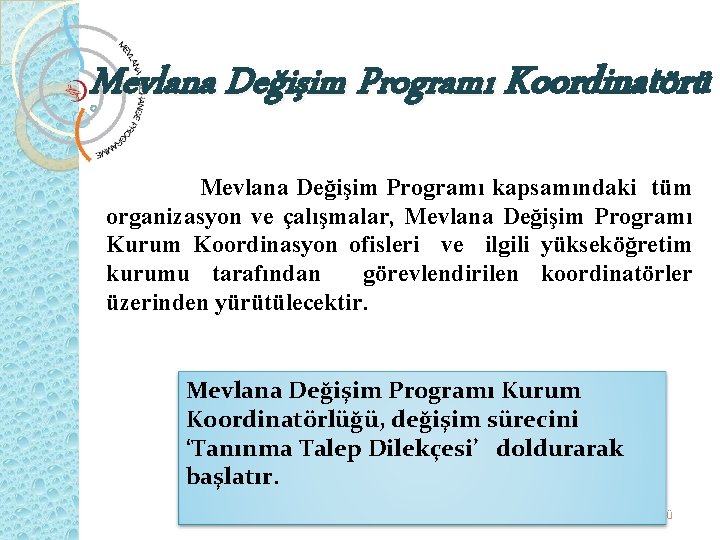 Mevlana Değişim Programı Koordinatörü Mevlana Değişim Programı kapsamındaki tüm organizasyon ve çalışmalar, Mevlana Değişim