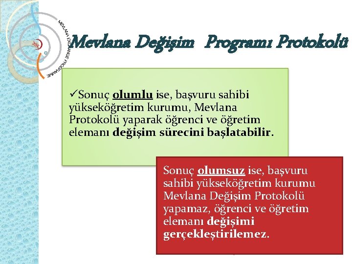 Mevlana Değişim Programı Protokolü üSonuç olumlu ise, başvuru sahibi yükseköğretim kurumu, Mevlana Protokolü yaparak