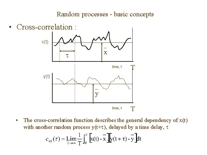 Random processes - basic concepts • Cross-correlation : x(t) x time, t T y(t)
