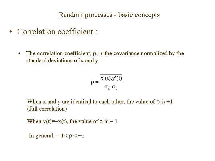 Random processes - basic concepts • Correlation coefficient : • The correlation coefficient, ,