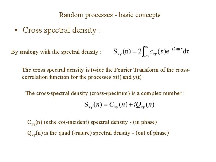 Random processes - basic concepts • Cross spectral density : By analogy with the