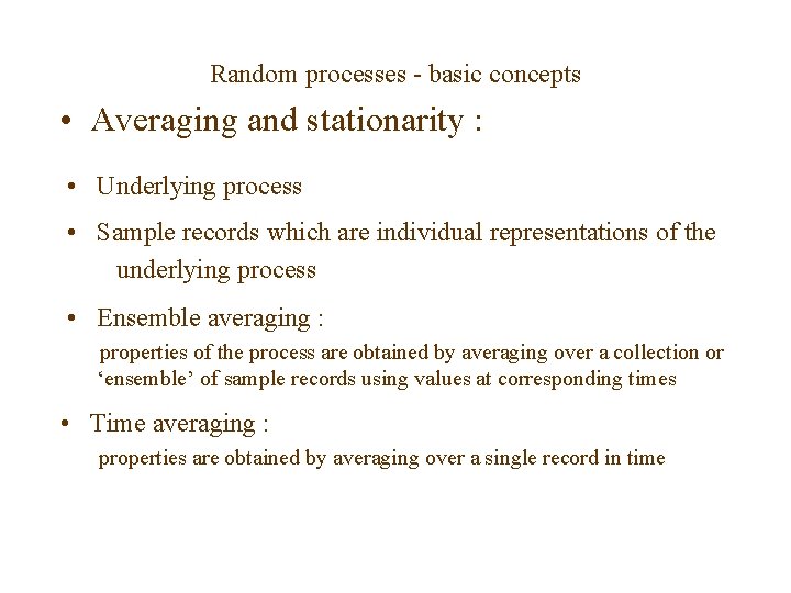 Random processes - basic concepts • Averaging and stationarity : • Underlying process •