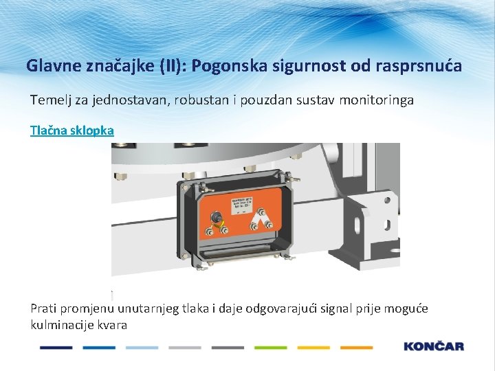 Glavne značajke (II): Pogonska sigurnost od rasprsnuća Temelj za jednostavan, robustan i pouzdan sustav Glavne značajke (II): Pogonska sigurnost od rasprsnuća Temelj za jednostavan, robustan i pouzdan sustav
