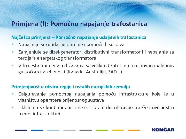 Primjena (I): Pomoćno napajanje trafostanica Najčešća primjena – Pomoćno napajanje udaljenih trafostanica § Napajanje Primjena (I): Pomoćno napajanje trafostanica Najčešća primjena – Pomoćno napajanje udaljenih trafostanica § Napajanje