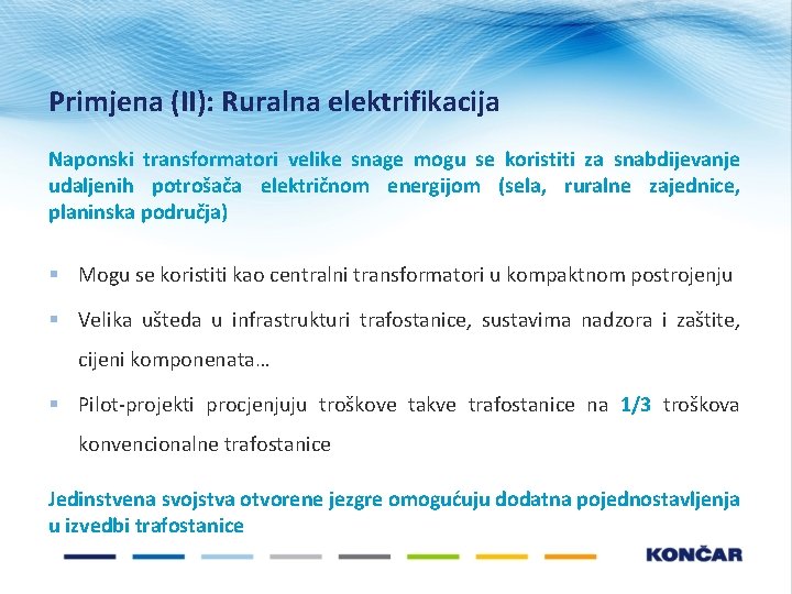 Primjena (II): Ruralna elektrifikacija Naponski transformatori velike snage mogu se koristiti za snabdijevanje udaljenih Primjena (II): Ruralna elektrifikacija Naponski transformatori velike snage mogu se koristiti za snabdijevanje udaljenih
