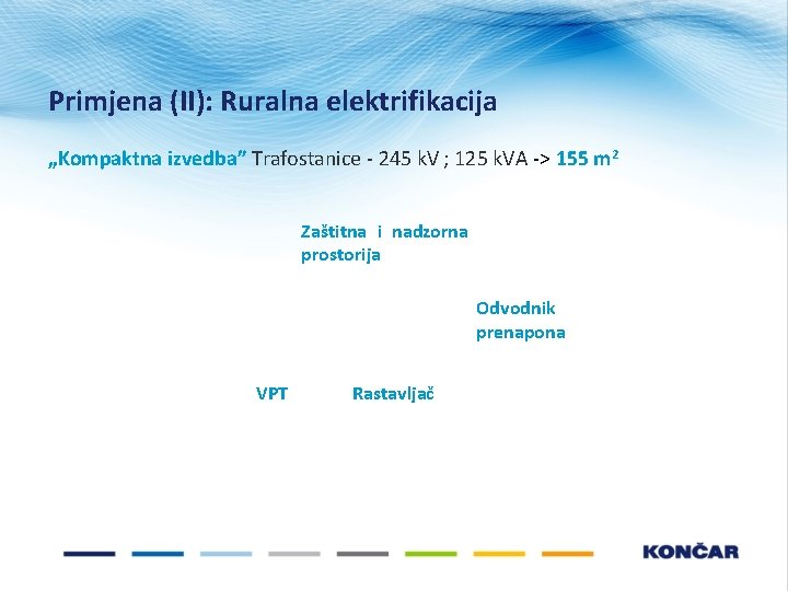 Primjena (II): Ruralna elektrifikacija „Kompaktna izvedba” Trafostanice - 245 k. V ; 125 k. Primjena (II): Ruralna elektrifikacija „Kompaktna izvedba” Trafostanice - 245 k. V ; 125 k.