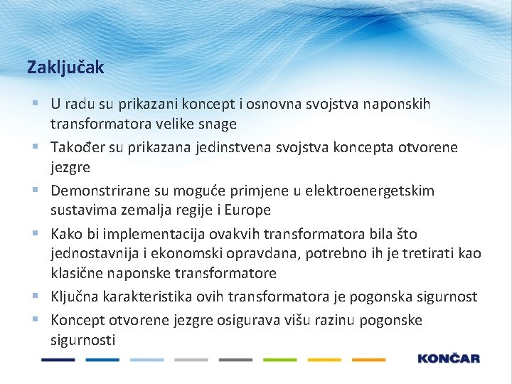 Zaključak § U radu su prikazani koncept i osnovna svojstva naponskih transformatora velike snage Zaključak § U radu su prikazani koncept i osnovna svojstva naponskih transformatora velike snage
