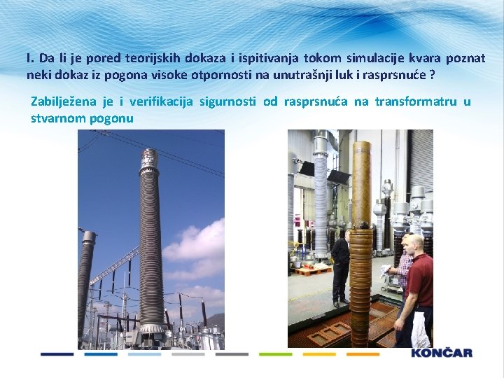 I. Da li je pored teorijskih dokaza i ispitivanja tokom simulacije kvara poznat neki I. Da li je pored teorijskih dokaza i ispitivanja tokom simulacije kvara poznat neki