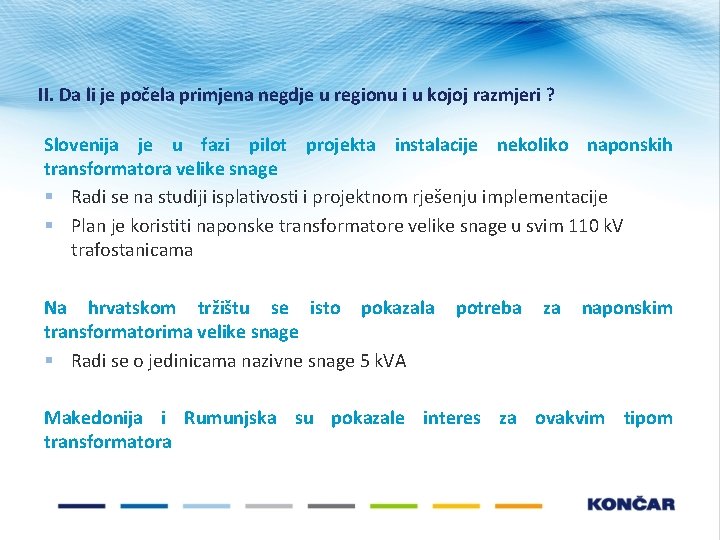 II. Da li je počela primjena negdje u regionu i u kojoj razmjeri ? II. Da li je počela primjena negdje u regionu i u kojoj razmjeri ?