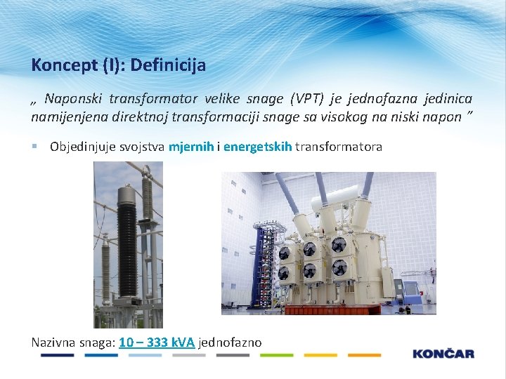 Koncept (I): Definicija „ Naponski transformator velike snage (VPT) je jednofazna jedinica namijenjena direktnoj Koncept (I): Definicija „ Naponski transformator velike snage (VPT) je jednofazna jedinica namijenjena direktnoj