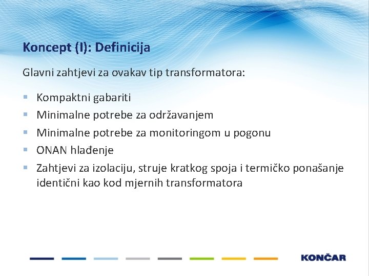 Koncept (I): Definicija Glavni zahtjevi za ovakav tip transformatora: § § § Kompaktni gabariti Koncept (I): Definicija Glavni zahtjevi za ovakav tip transformatora: § § § Kompaktni gabariti