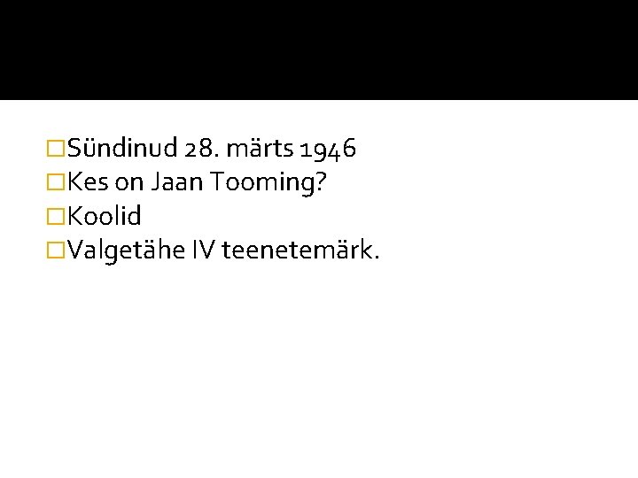 �Sündinud 28. märts 1946 �Kes on Jaan Tooming? �Koolid �Valgetähe IV teenetemärk. 