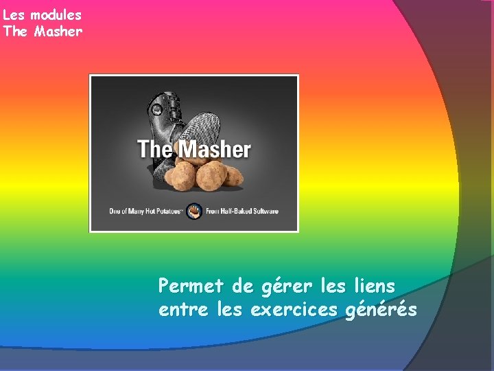 Les modules The Masher Permet de gérer les liens entre les exercices générés 