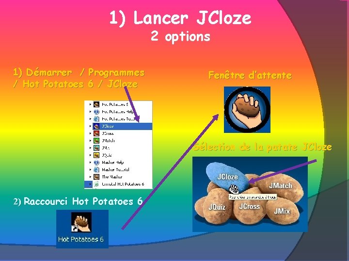 1) Lancer JCloze 2 options 1) Démarrer / Programmes / Hot Potatoes 6 /