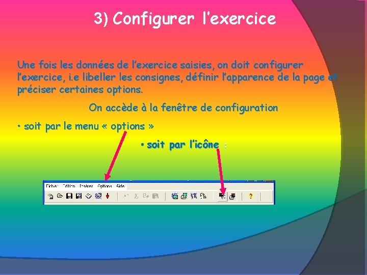 3) Configurer l’exercice Une fois les données de l’exercice saisies, on doit configurer l’exercice,
