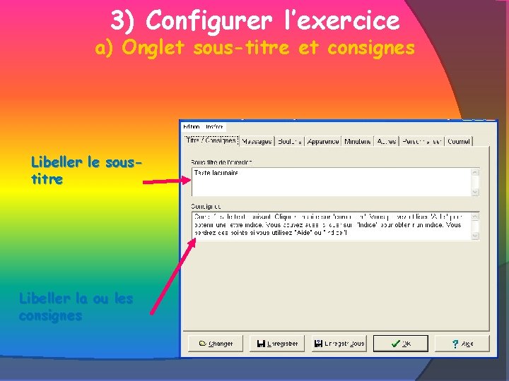 3) Configurer l’exercice a) Onglet sous-titre et consignes Libeller le soustitre Libeller la ou