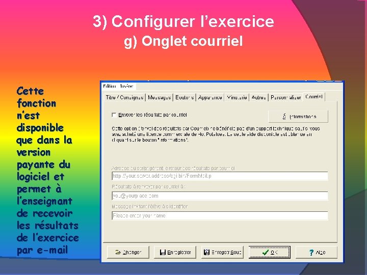 3) Configurer l’exercice g) Onglet courriel Cette fonction n’est disponible que dans la version