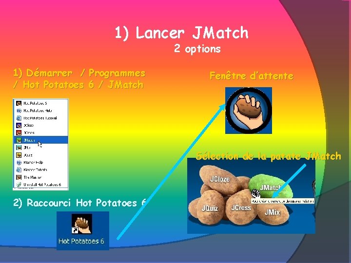 1) Lancer JMatch 2 options 1) Démarrer / Programmes / Hot Potatoes 6 /