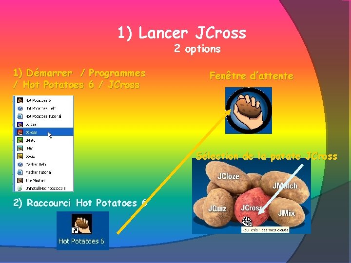 1) Lancer JCross 2 options 1) Démarrer / Programmes / Hot Potatoes 6 /