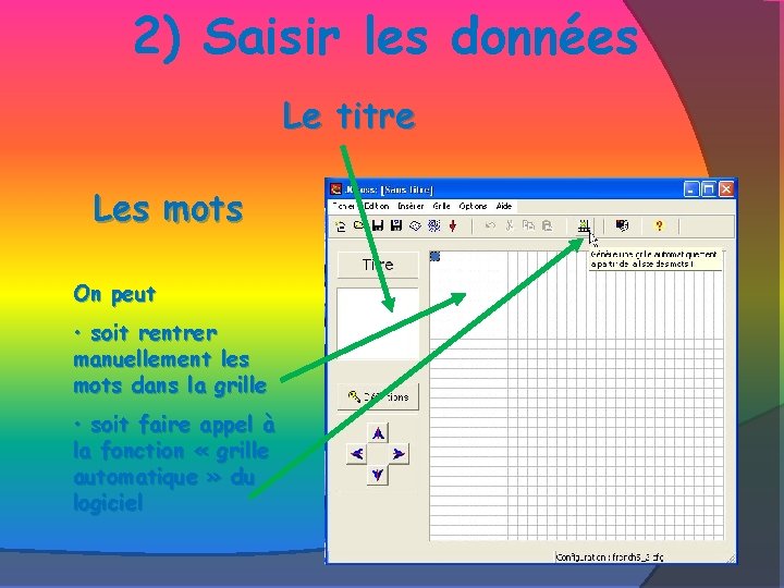 2) Saisir les données Le titre Les mots On peut • soit rentrer manuellement