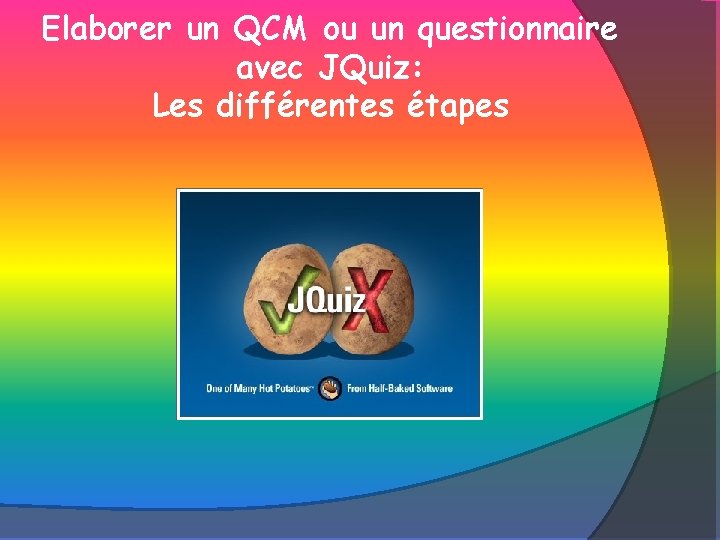 Elaborer un QCM ou un questionnaire avec JQuiz: Les différentes étapes 