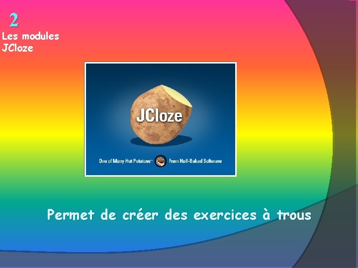 2 Les modules JCloze Permet de créer des exercices à trous 