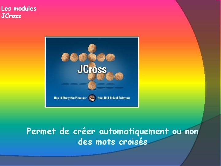 Les modules JCross Permet de créer automatiquement ou non des mots croisés 